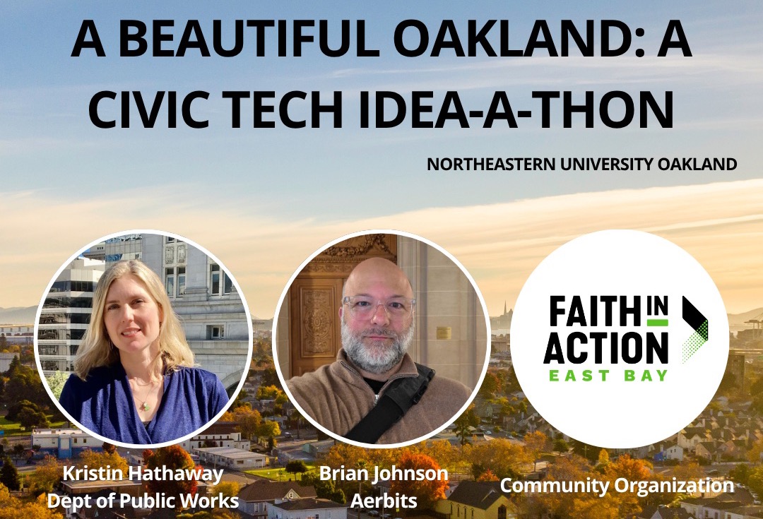 Panelists flyer for A Beautiful Oakland: A Civic Tech Idea-A-Thon at Northeastern University Oakland, showing Kristin Hathaway of the Department of Public Works, Brian Johnson of Aerbits, and the Faith in Action East Bay logo